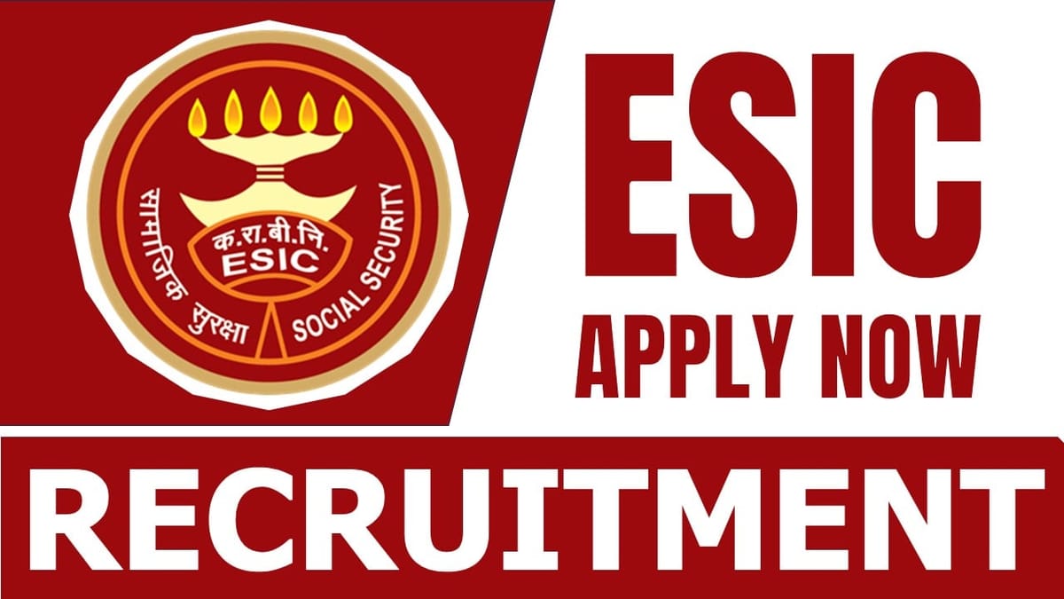 ESIC Recruitment 2024: Notification Out for Job Openings Check Details Here