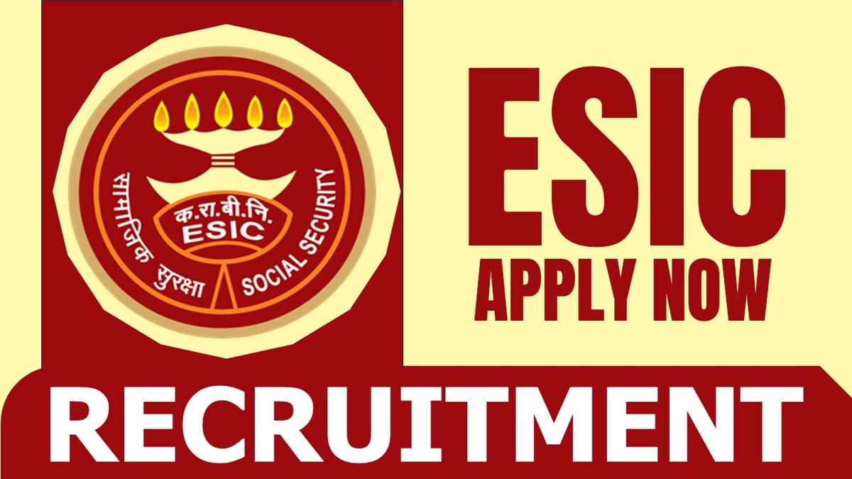 ESIC Recruitment 2024: Check Posts, Qualification, Tenure, Selection Procedure and Apply Now