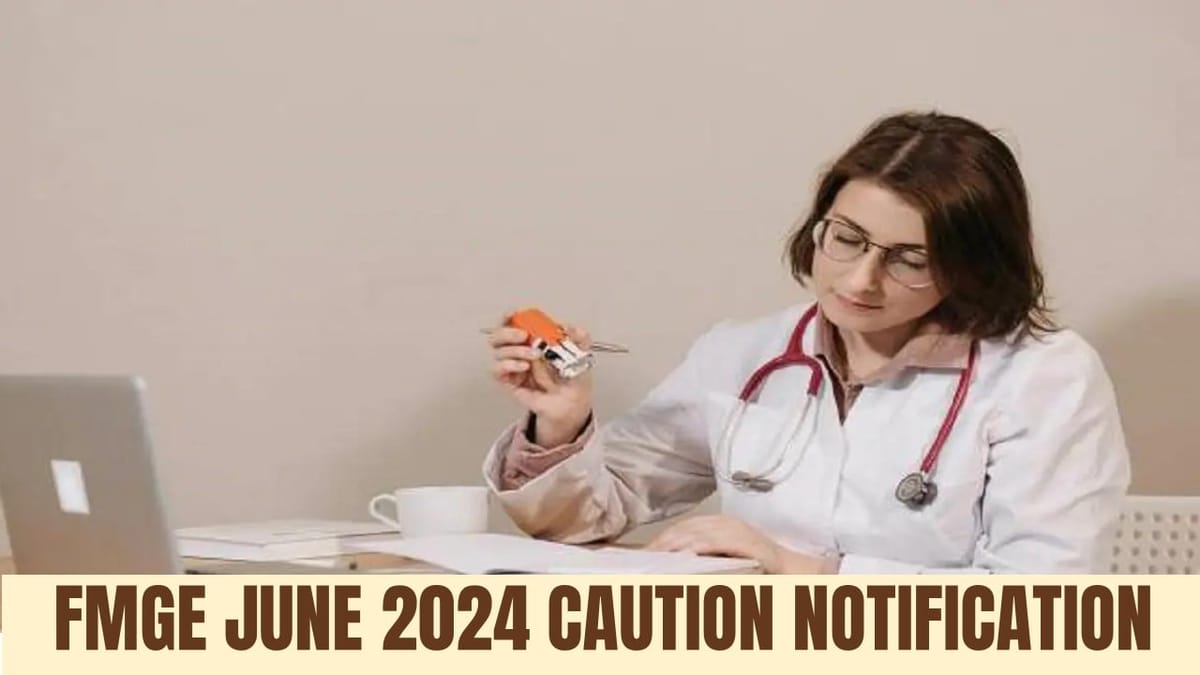 FMGE June 2024: Caution Released for FMGE June 2024 Aspirants; Check Details