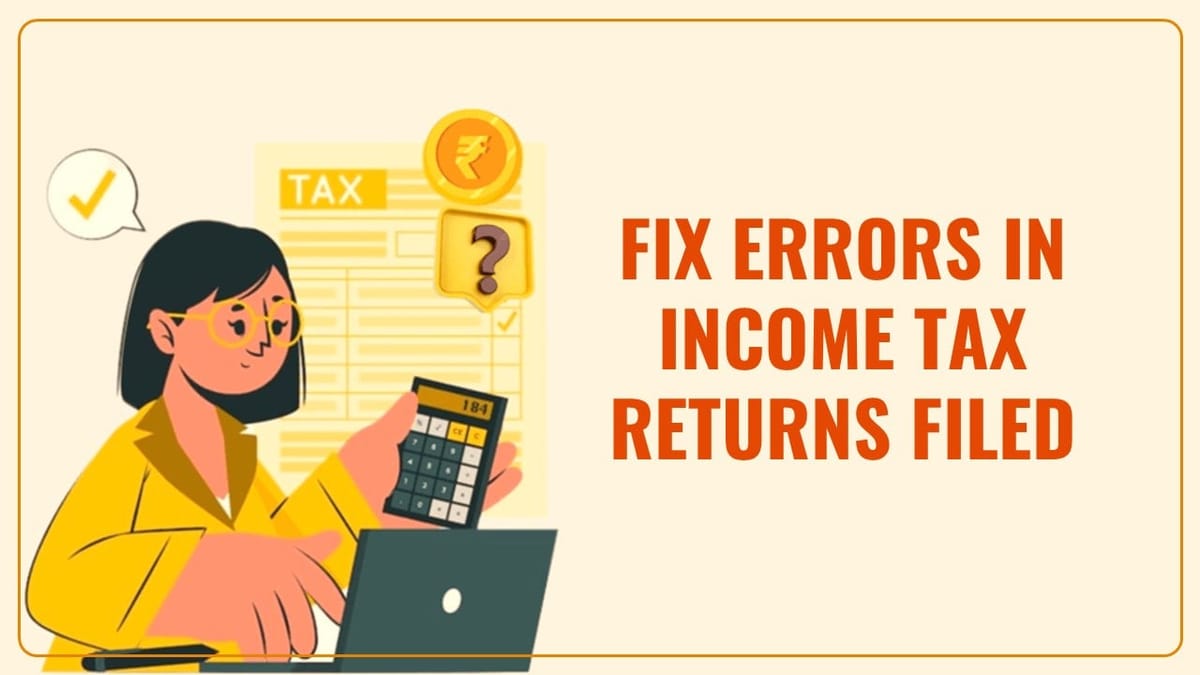 ITR Filing: How to Fix Errors in Income Tax Returns; Know More