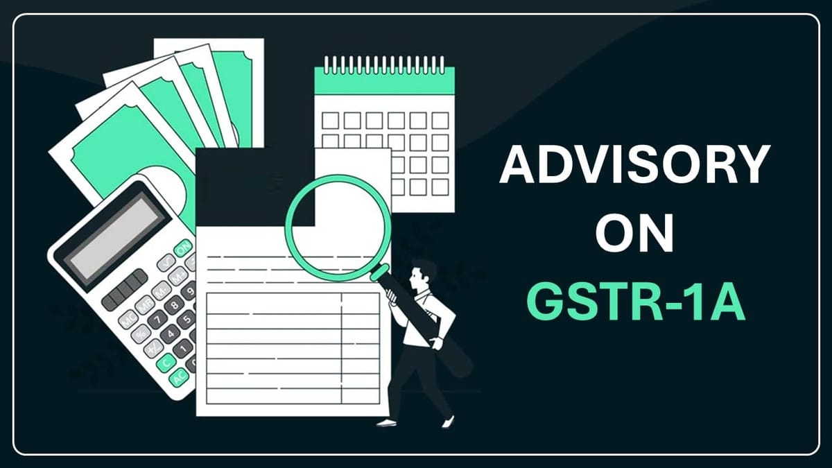 GSTN issued Advisory on Form GSTR-1A