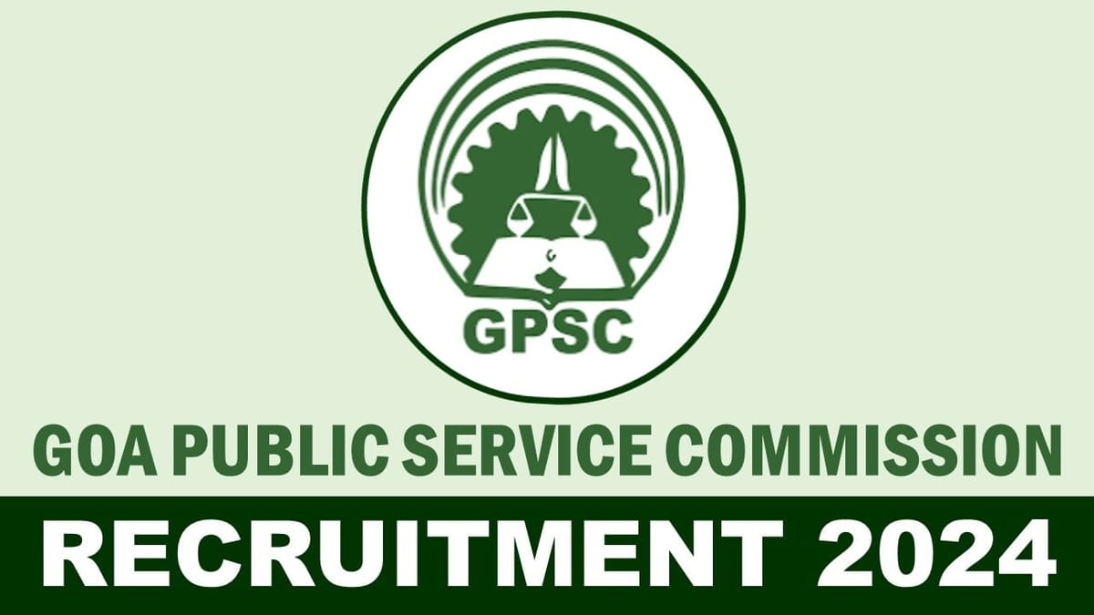 Goa Public Service Commission Recruitment 2024: Notification Out for New Openings, Check Application Details