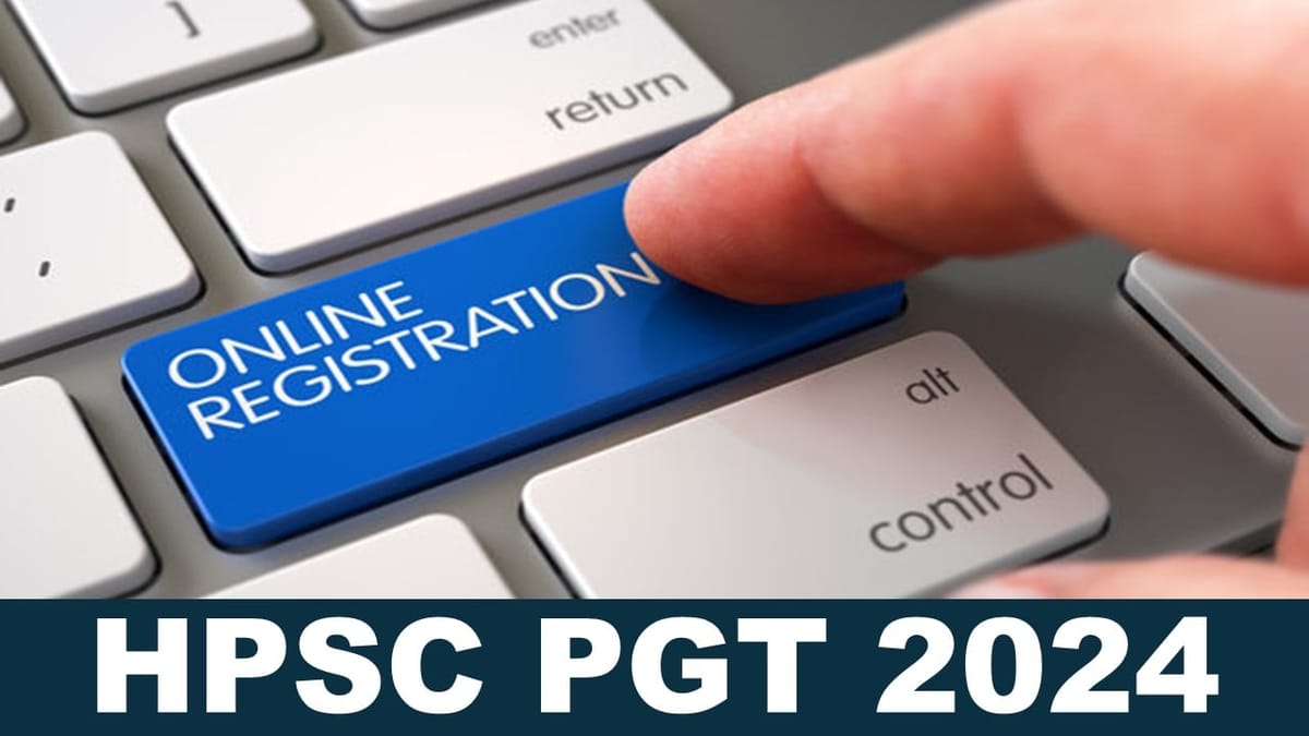 HPSC PGT 2024: HPSC PGT Registration Begins for 3069 Vacancies at hpsc.gov.in