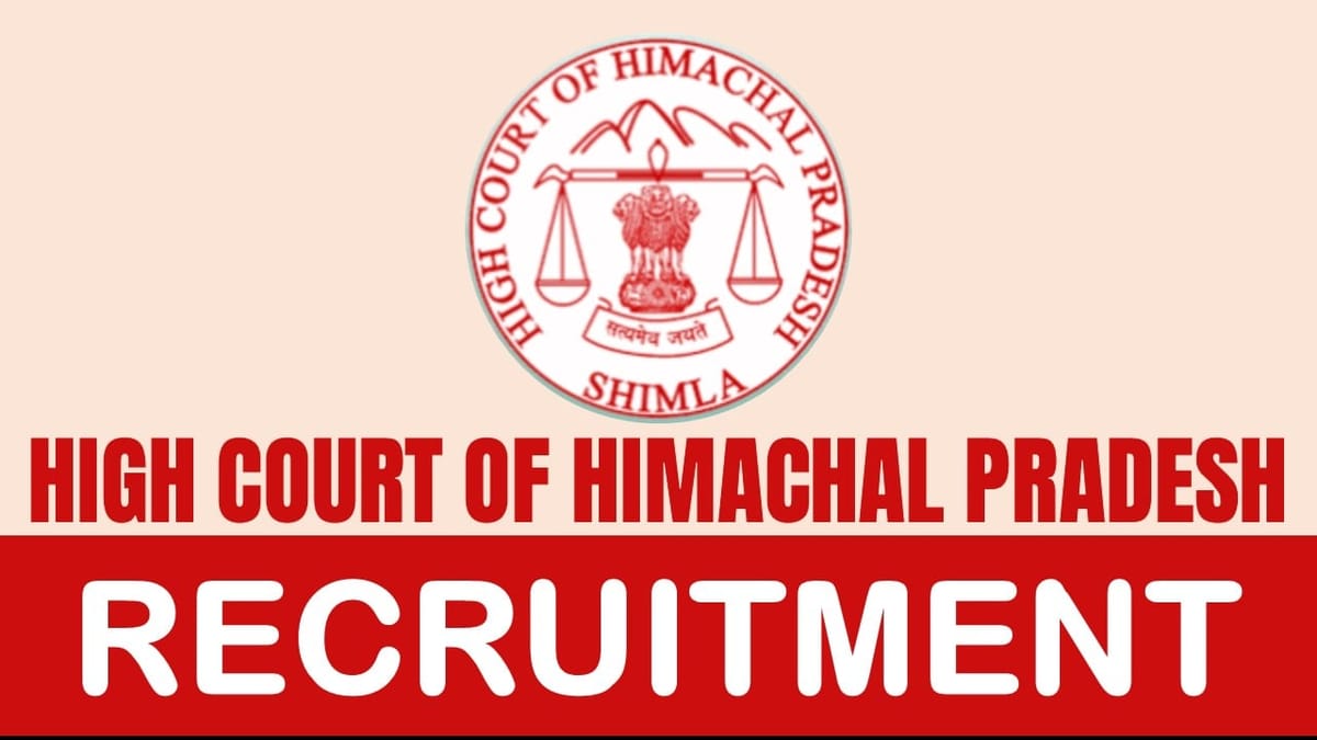 High Court of Himachal Pradesh Recruitment 2024, Monthly Salary Up to 122700, Check Other Details Here
