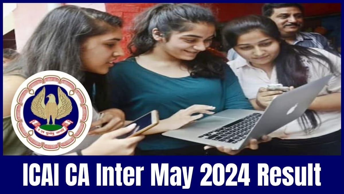 ICAI CA Inter May 2024 Result: ICAI Likely to Release CA Intermediate May 2024 Result on this Date