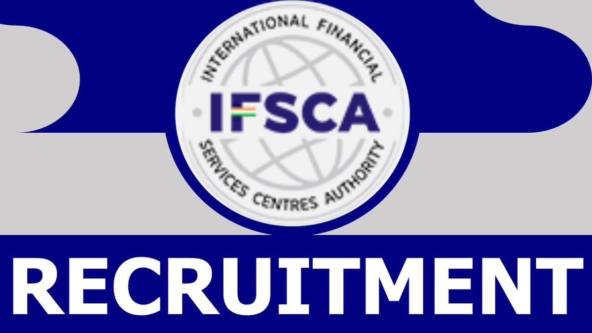 IFSCA Recruitment 2024: Monthly Salary Up to 330000, Check Posts, Vacancies, Qualification, Tenure and How to Apply