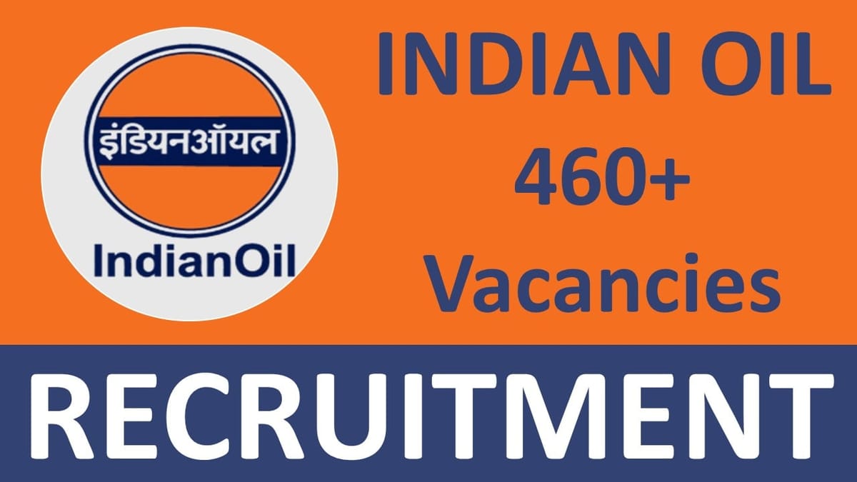 Indian Oil Recruitment 2024: Notification Out for 460+ Vacancies Check Position Salary Package and How to Apply