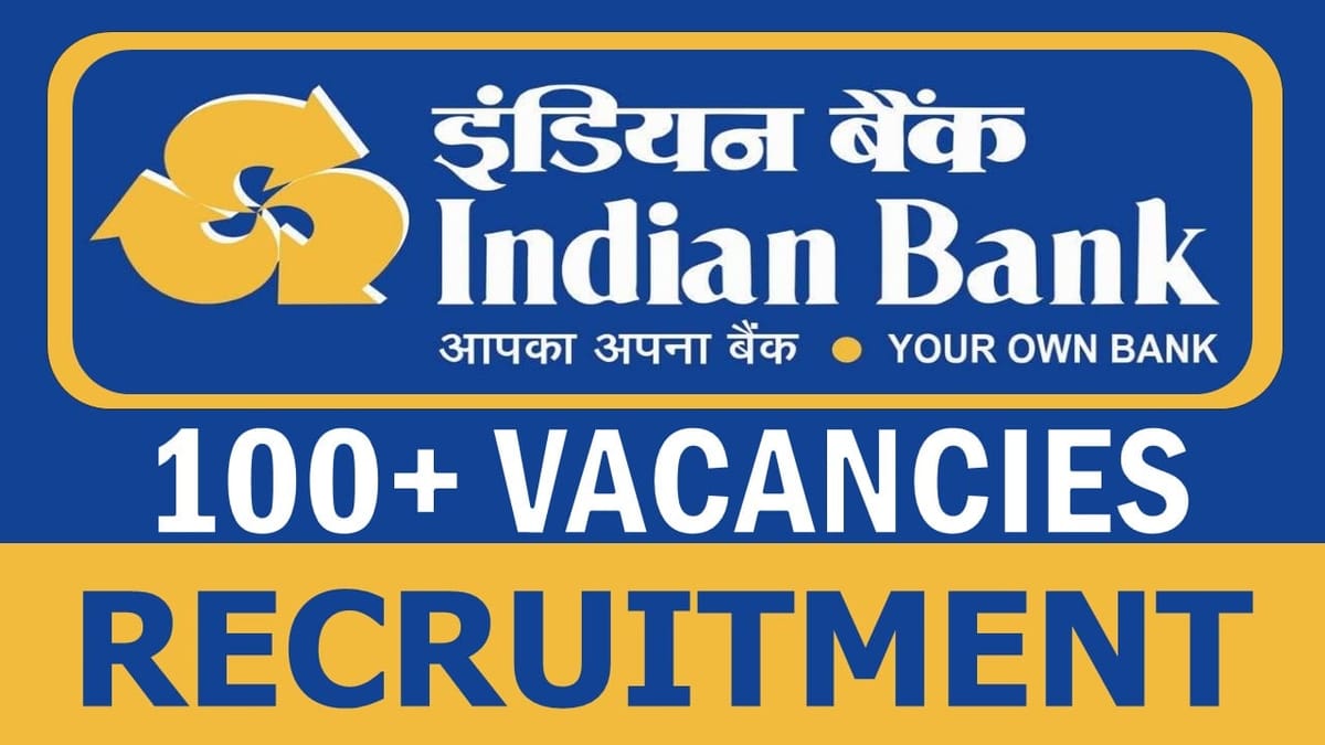 Indian Bank Recruitment 2024: Notification Out for 100+ Vacancies, Check Post, Salary, Qualification and Apply Now