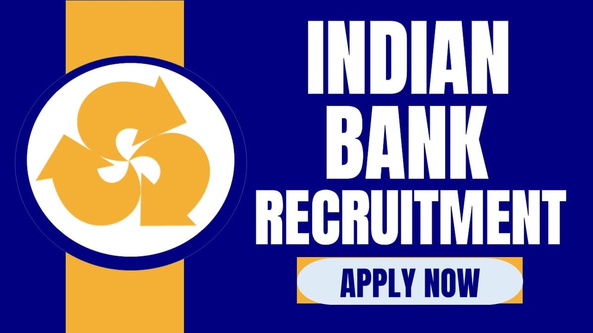 Indian Bank Recruitment 2024: Last Date Approaching, Check Posts, Qualification, Selection Procedure and Apply Fast Now