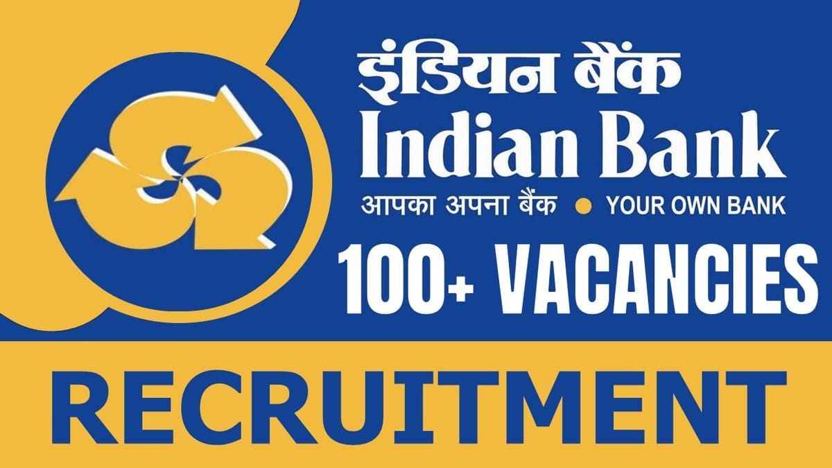 Indian Bank Recruitment 2024: Notification Out for 100+ Vacancies, Check Post, Tenure and Applying Procedure