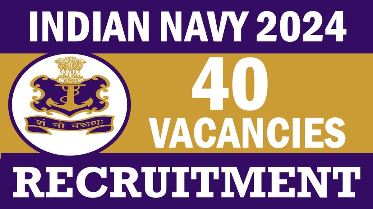 Indian Navy Recruitment 2024: Notification Out for 40 Vacancies, Check Post, Age, Educational Qualification, Salary and How to Apply