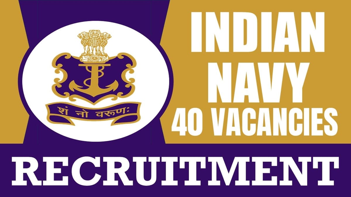 Indian Navy Recruitment 2024: New Notification Out for 40 Vacancies, Check Post, Age, Educational Qualification, Salary and Application Procedure