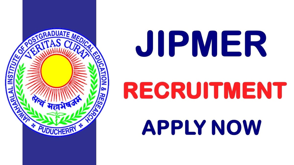 JIPMER Recruitment 2024: Notification Out for 200+ Vacancies Check Post and Other Vital Details