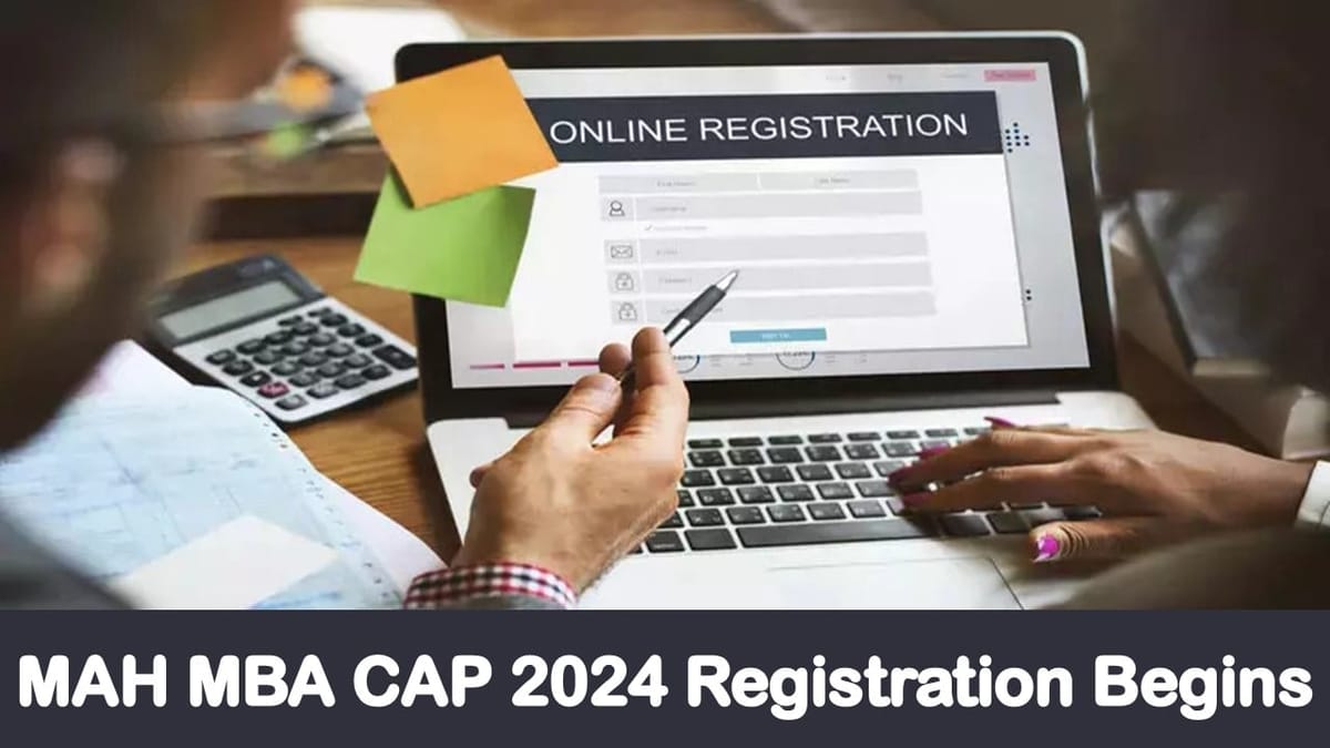 MAH MBA CAP 2024 Registration Started, Check Dates, Schedule at mba2024.mahacet.org.in