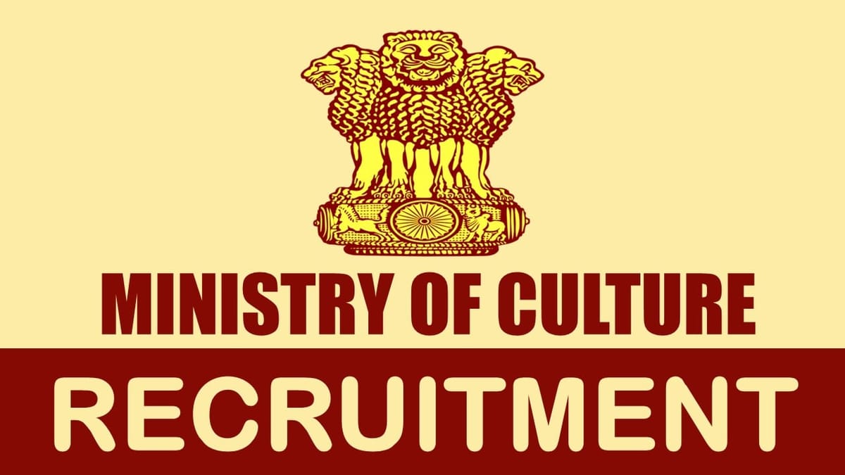 Ministry of Culture Recruitment 2024: Monthly Salary upto 177500, Check Posts, Vacancies, Eligibility and How to Apply