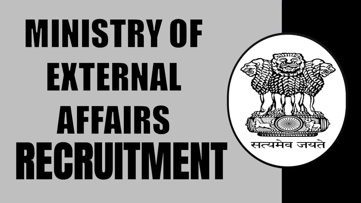 Ministry of External Affairs Recruitment 2024: Monthly Salary Up to 172600, Check Post, Qualifications, Tenure and Applying Procedure