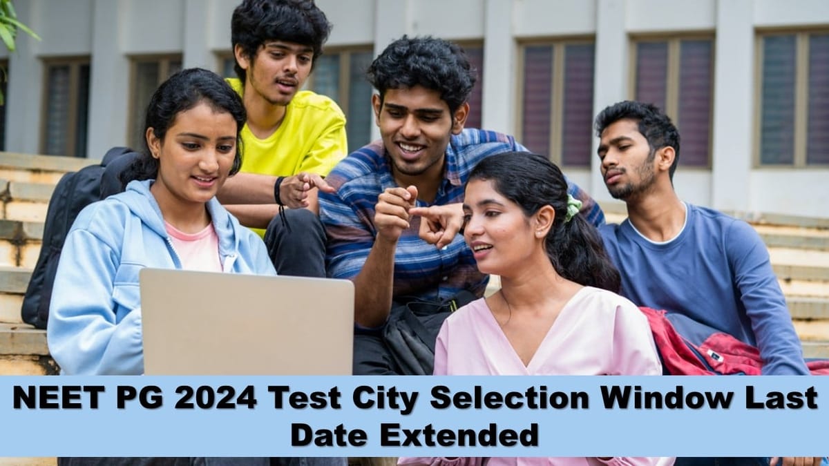 NEET PG 2024: NEET PG 2024 Test City Selection Window Last Date Extended, Check Extended Date