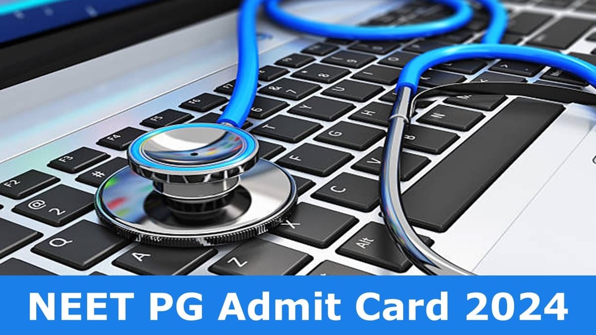 NEET PG Admit Card 2024: NEET PG Admit Card To be Out Soon at nbe.edu.in