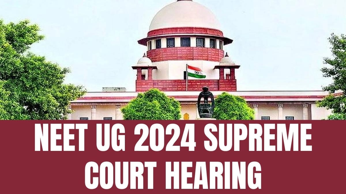 NEET UG 2024 Supreme Court Hearing Live Updates: Court to Hear Paper Leak Petitions Next Week