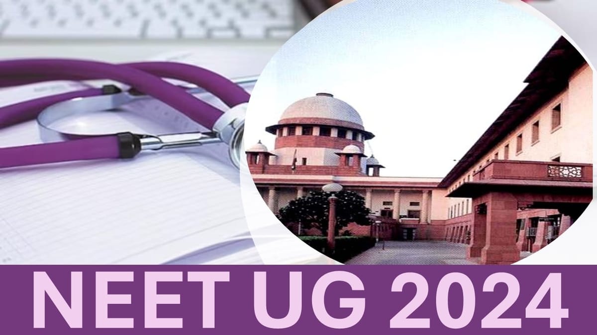 NEET UG 2024: Supreme Court to Hear 40 Petitions Regarding Cancellation of Medical Exam