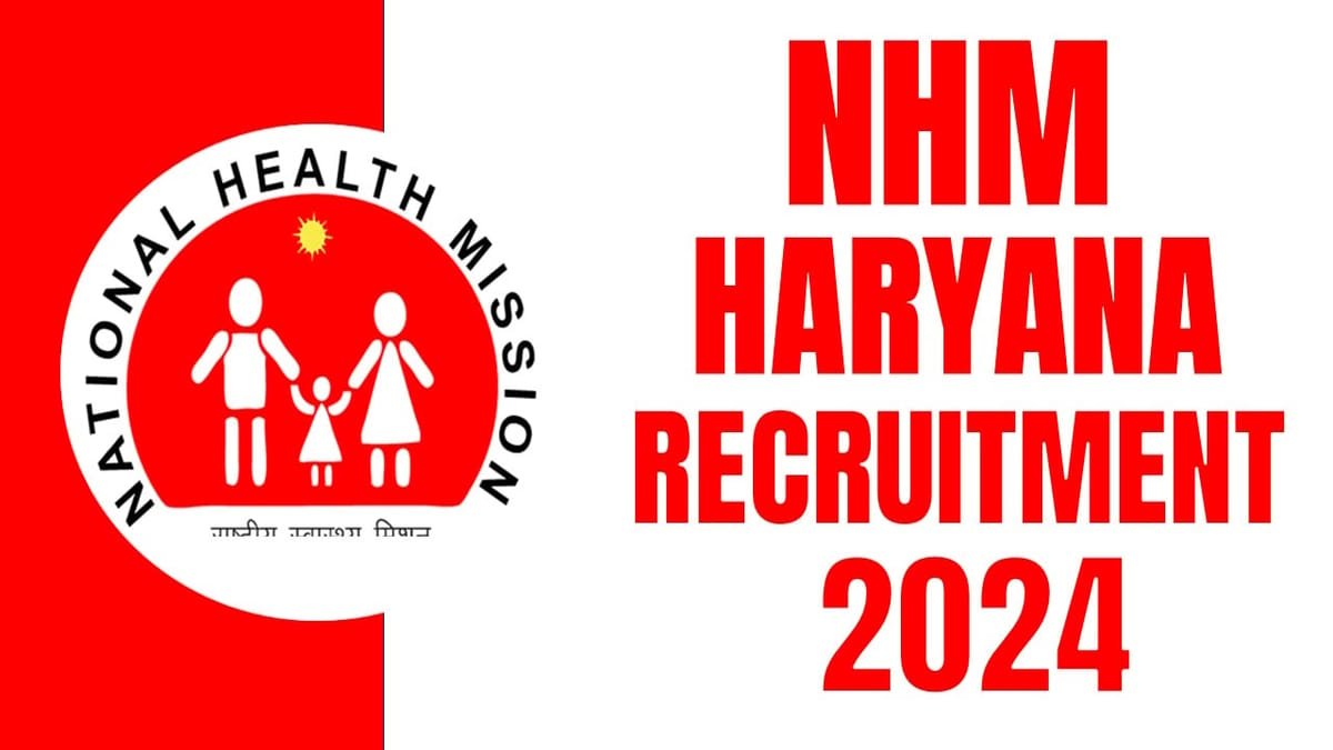 NHM Haryana Recruitment 2024: Notification Out for Various Posts, Check Important Details and Apply Fast