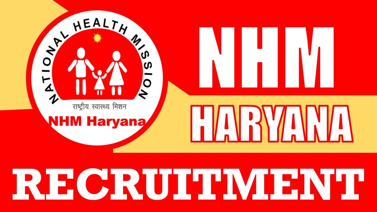 NHM Haryana Recruitment 2024: Notification Out for New Vacancies, Check Post, Salary, Qualification and Apply Now