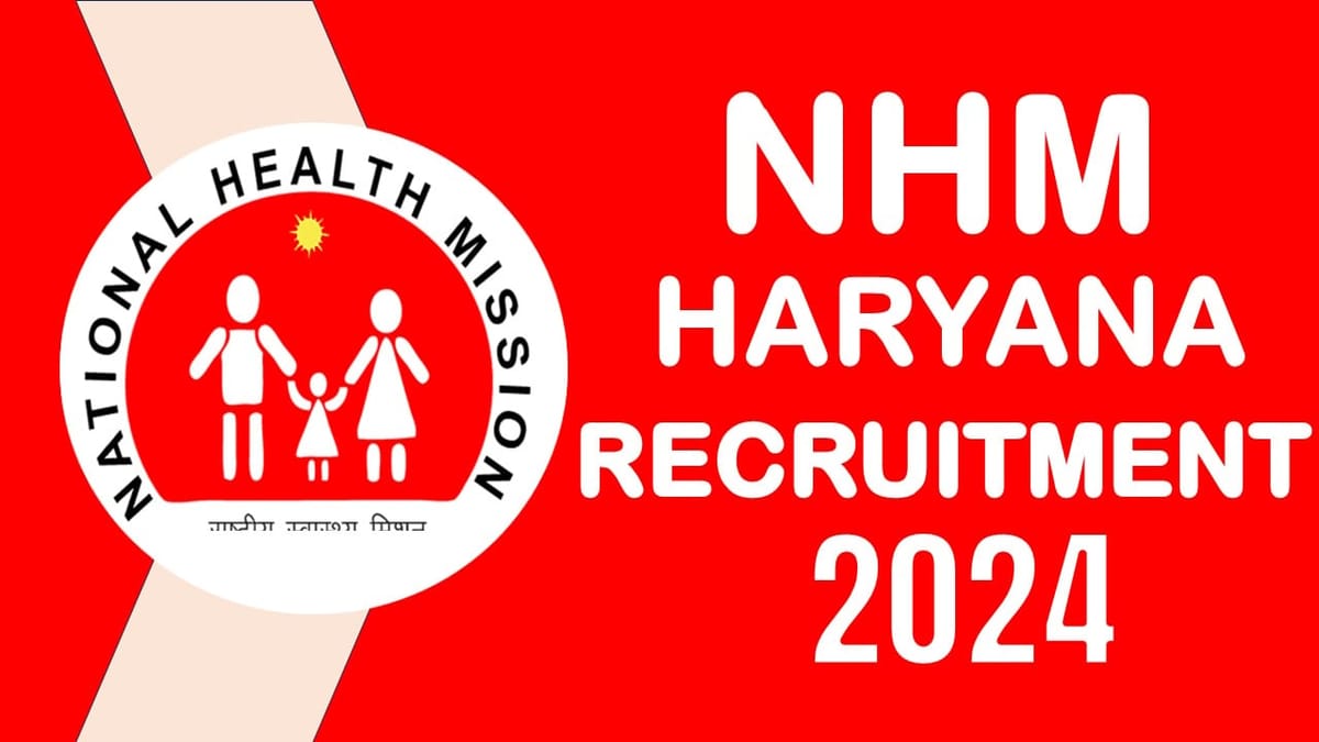 NHM Haryana Recruitment 2024: Notification Out for Various Vacancies Check Posts Salary and Eligibility Criteria