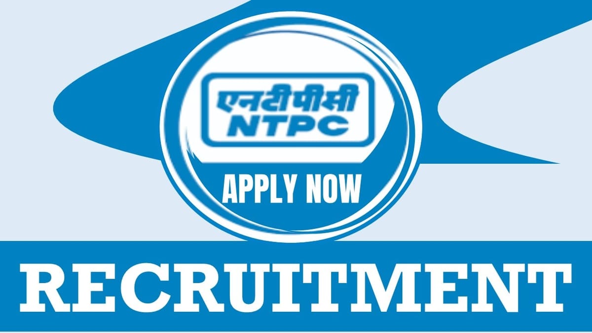 NTPC Recruitment 2024: Check Post Place of Posting Eligibility Criteria and Other Vital Details