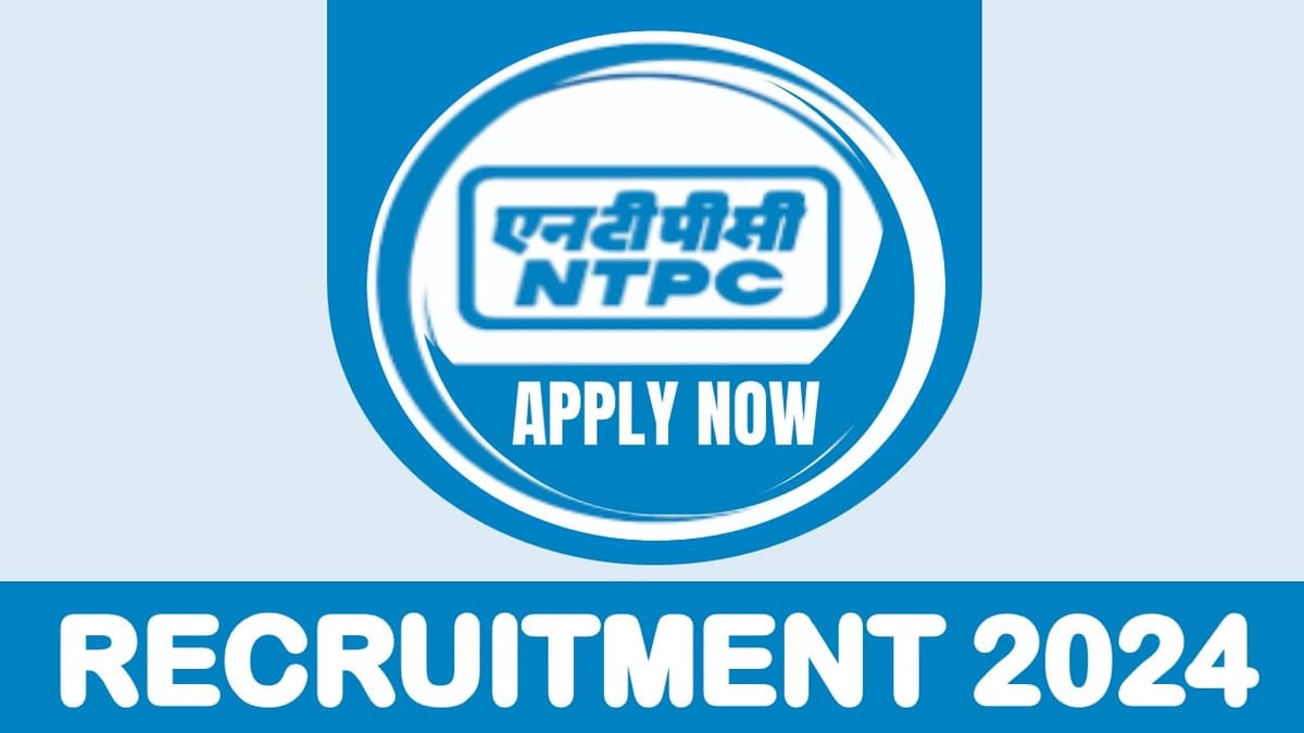 NTPC Recruitment 2024: Check Post Eligibility Criteria Tenure and Other Vital Details