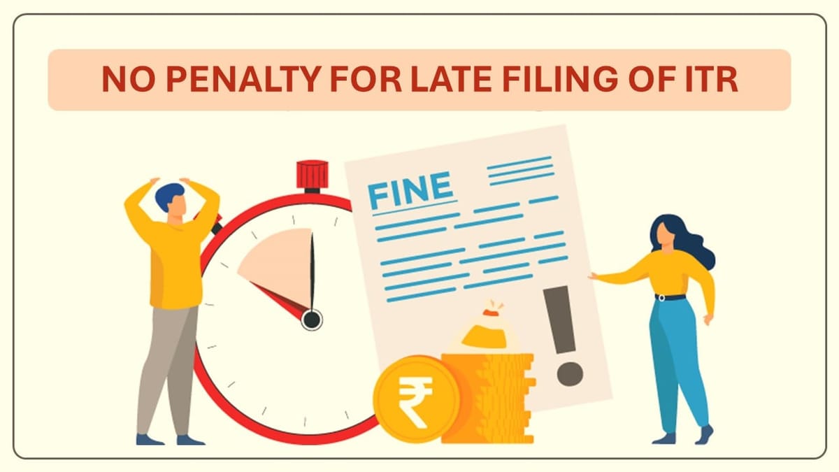 No Penalty for missing Deadline of ITR filing for these Categories of Taxpayer; Know Here