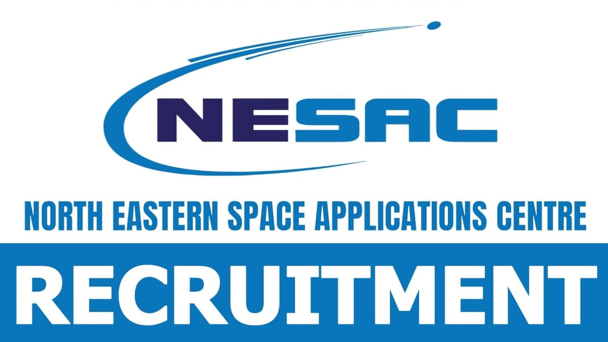 North Eastern Space Applications Centre Recruitment 2024: Monthly Salary Up to 56100 Check Post and Walk-in Interview Details