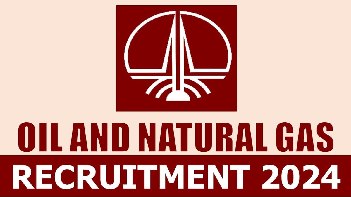 Oil and Natural Gas Recruitment 2024: Check Post, Salary, Qualification and Process to Apply