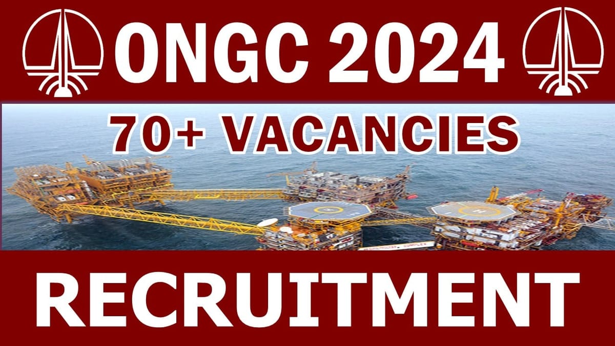 ONGC Recruitment 2024: Notification Out for 70+ Vacancies, Check Post, Salary, Age, Qualification and Apply Now