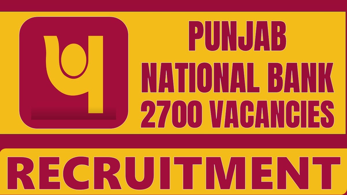 Punjab National Bank Recruitment 2024: Notification Out for 2700 Vacancies, Check Post, Salary, Age, Qualification and Apply Fast