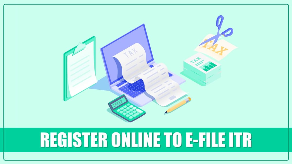 ITR Filing 2023-24: A Step-By-Step Guide to Register Online to E-file ITR