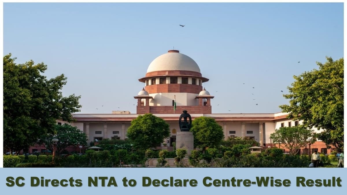 NEET UG 2024 Row: SC Directs NTA to Declare Centre-Wise Result of NEET UG While Masking Candidate’s Identity