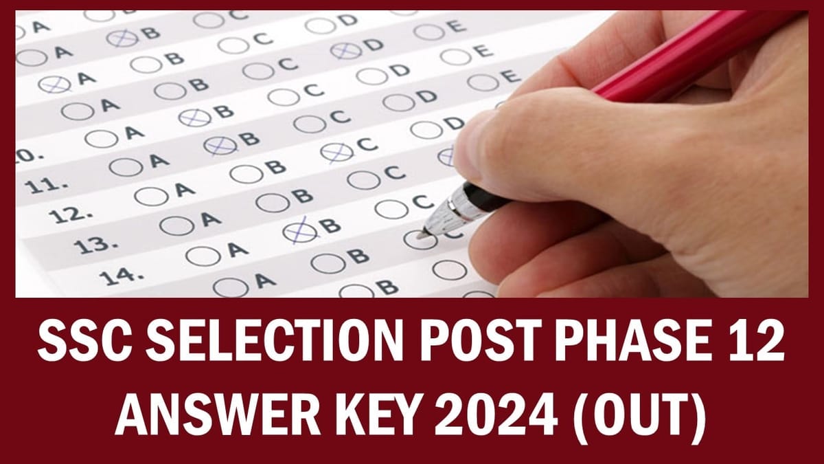 SSC Selection Post Phase 12 Answer Key 2024: SSC Selection Post Phase 12 Answer Key 2024 Out at ssc.gov.in; Raise Objections Till July 5, 2024