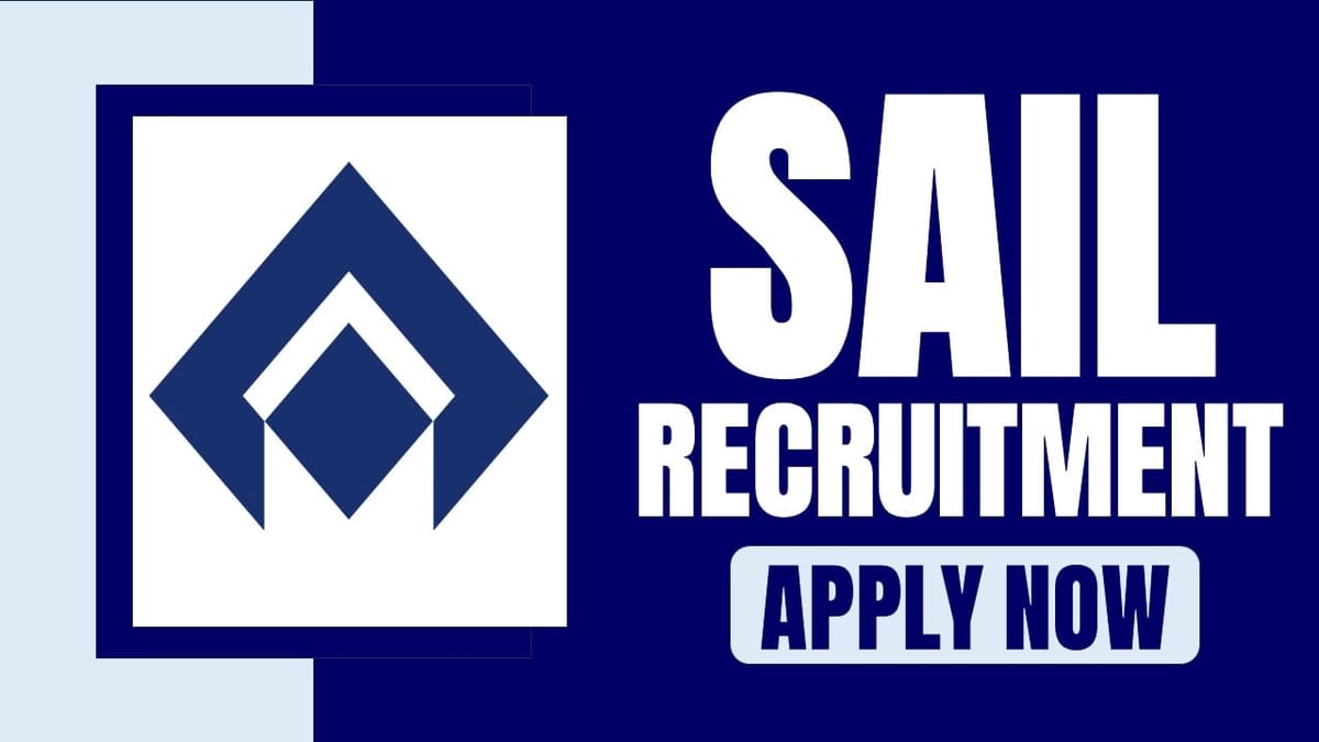 SAIL Recruitment 2024: New Job Notification Out for Various Posts, Check Vacancies, Salary, Age, Qualification and Other Important Information