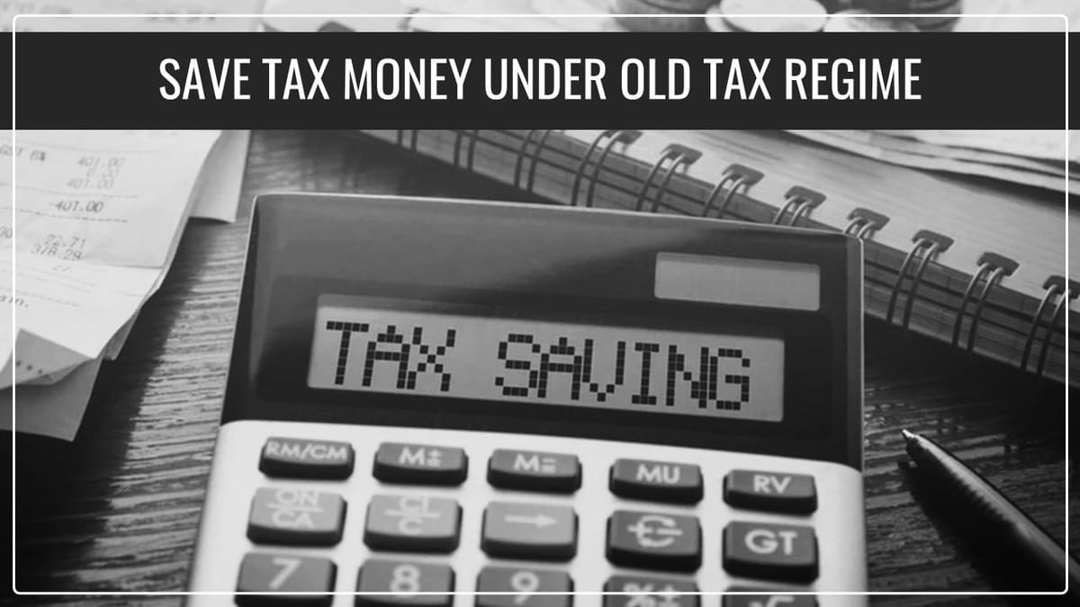 ITR 2024: Save Tax Money without Investing Anything under Old Tax Regime; Know How?