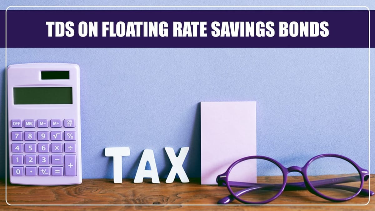 Budget 2024: TDS introduced on Floating Rate Savings (Taxable) Bonds
