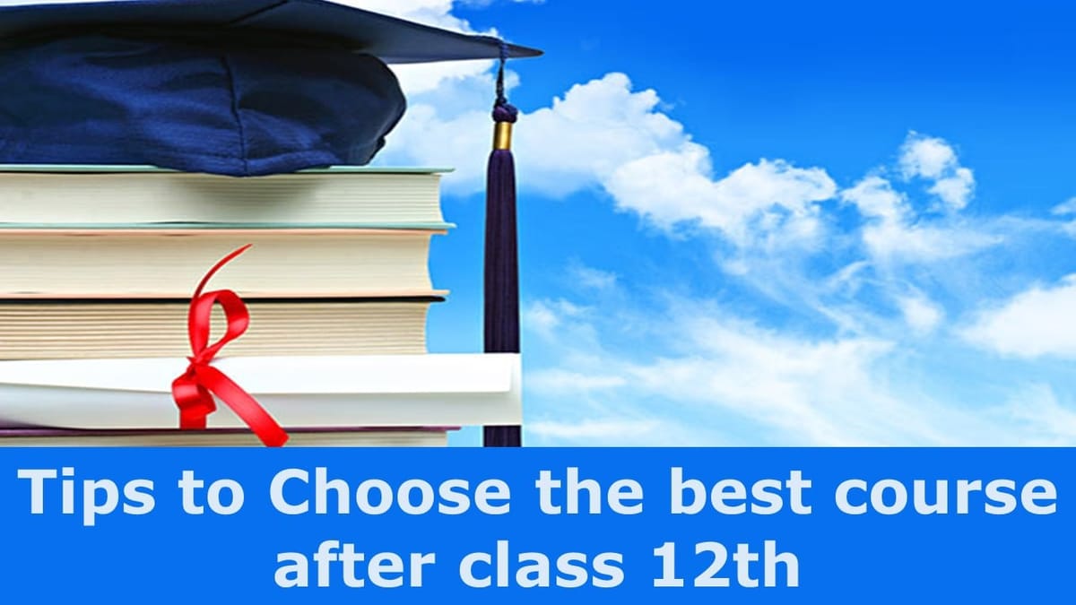 How to Choose the Best Course for yourself After Class 12th