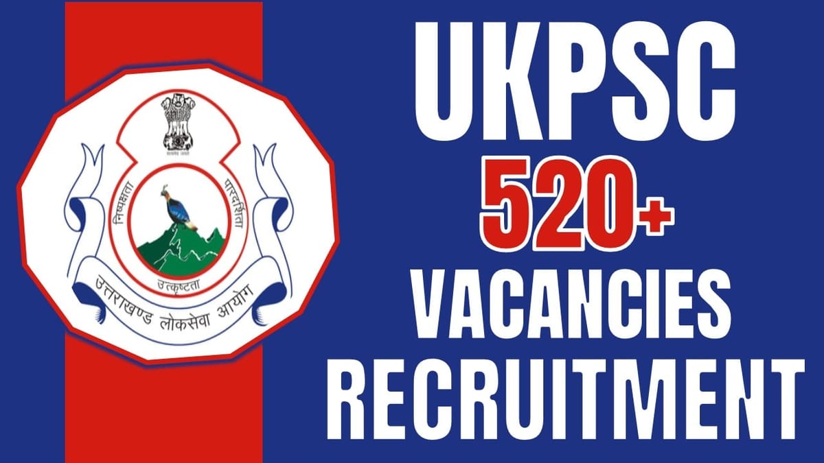 UKPSC Recruitment 2024: New Notification Out for 520+ Vacancies, Check Post, Qualification, Age Limit and Applying Procedure