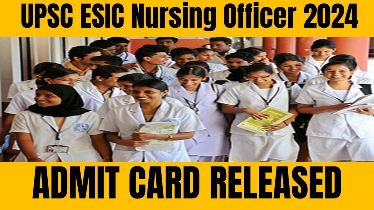 UPSC ESIC Nursing Officer 2024: UPSC ESIC Nursing Officer Exam Date Out; Check Steps to Download Admit Card Here