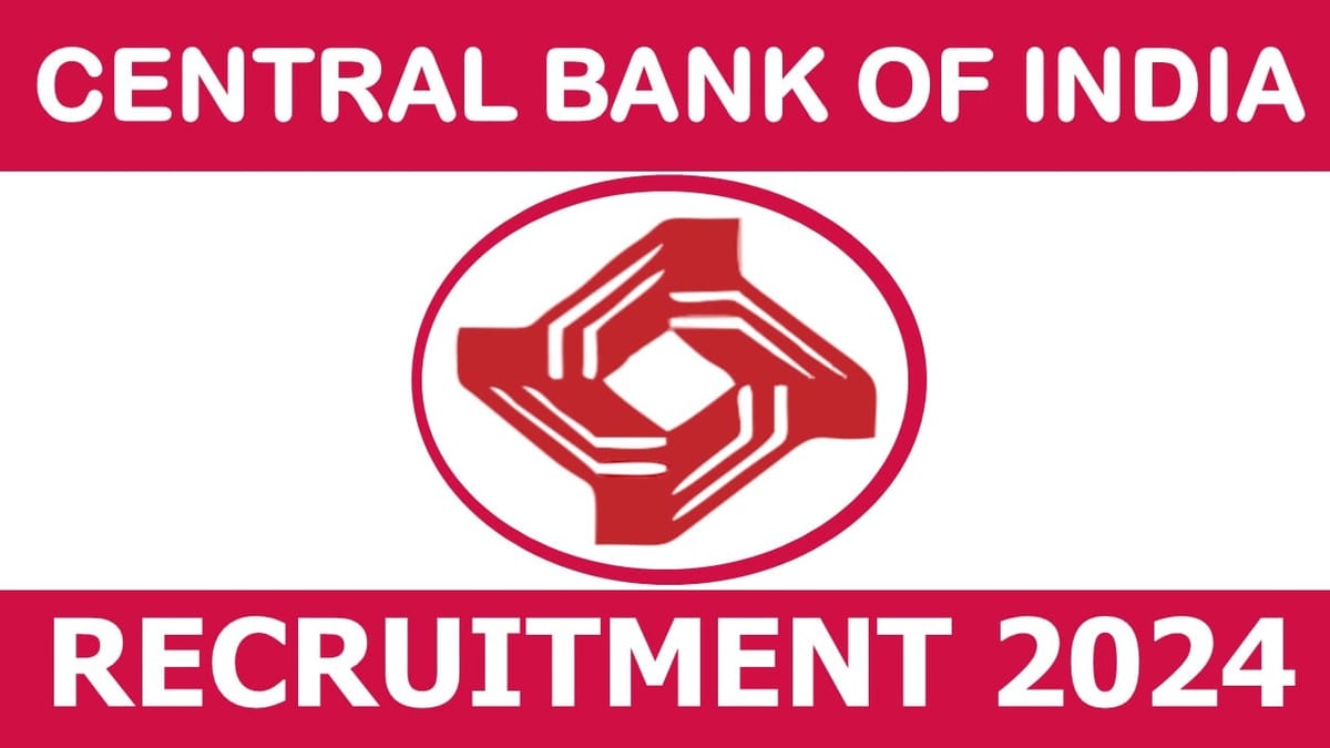 Central Bank of India Recruitment 2024: Check Notification Application Details and Application Procedure
