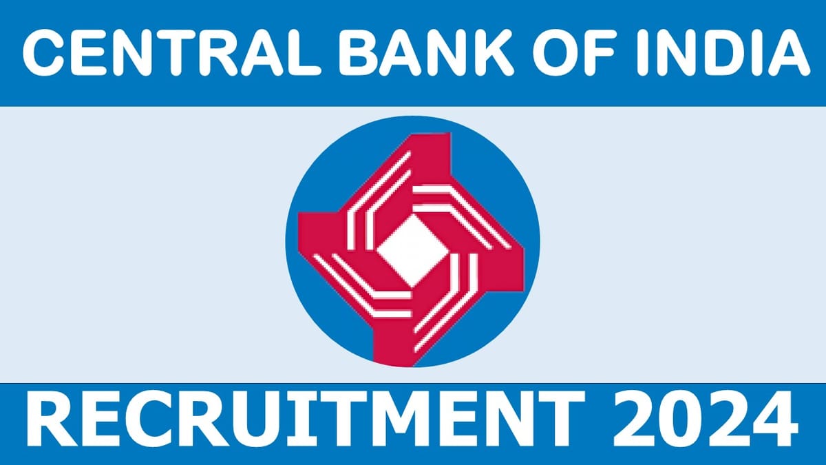 Central Bank of India Recruitment 2024: Check Post, Age Limit, Eligibility Criteria, Salary and Selection Process