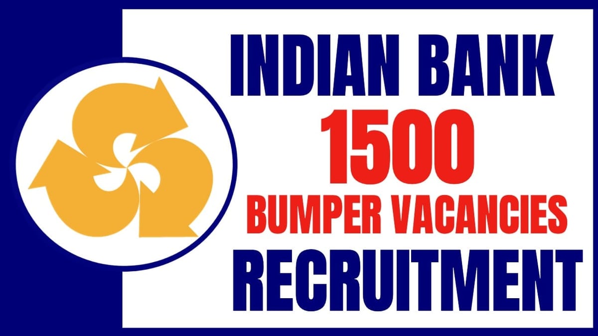 Indian Bank Recruitment 2024: Notification Out for 1500 Vacancies, Check Out Post Details and Apply Now