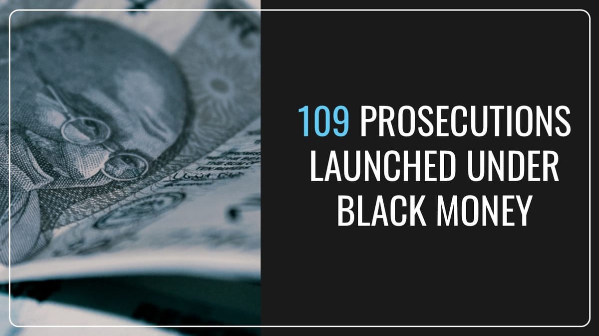 109 Prosecutions launched under the Black Money in 5 years