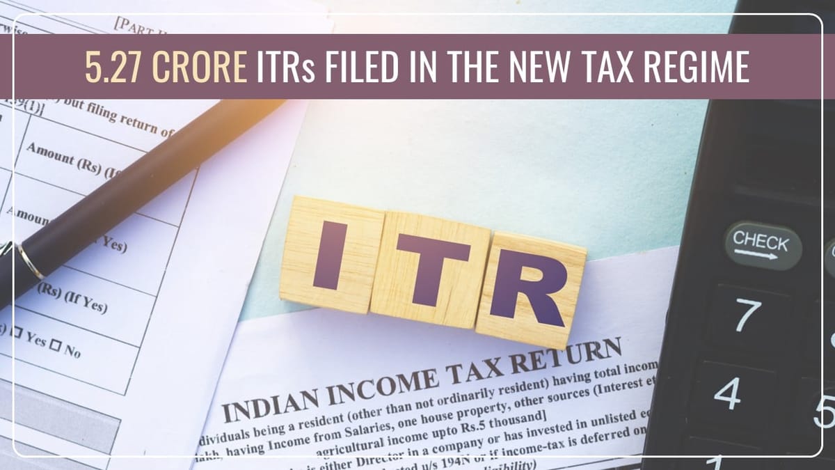 72% of taxpayers opted for the New Tax Regime, with 5.27 crore ITRs filed: CBDT