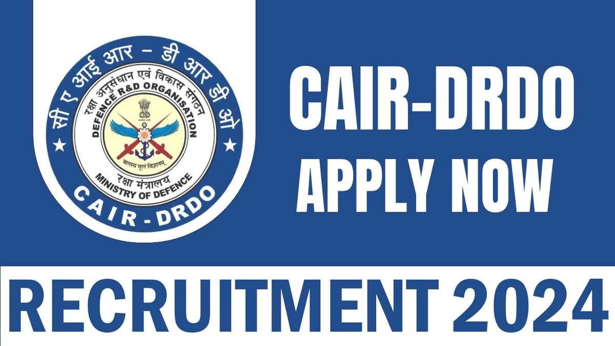 CAIR- DRDO Recruitment 2024: Application Start for JRF Post; Check Notification and Last date