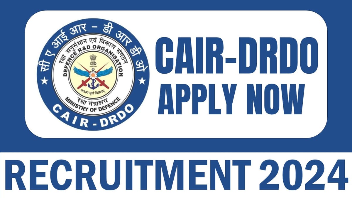 CAIR-DRDO Recruitment 2024: नई नोटिफिकेशन जारी चेक पोस्ट वेतन और अन्य महत्वपूर्ण विवरण देखें